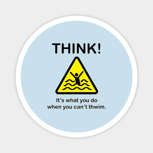 Think! When you can't thwim. Magnet